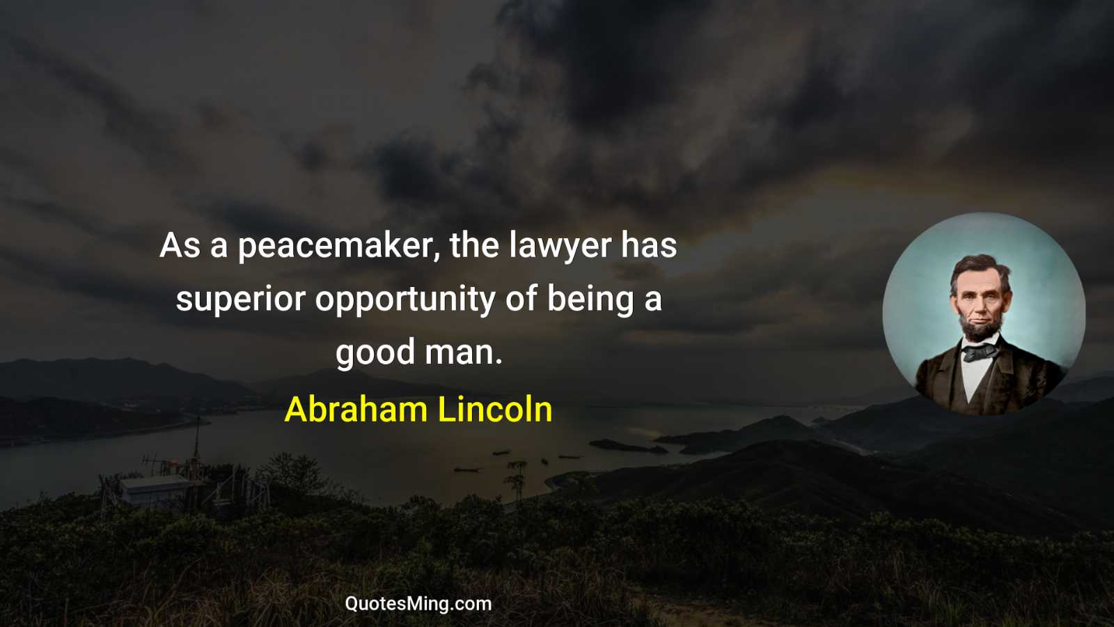 As a peacemaker the lawyer has superior opportunity of being