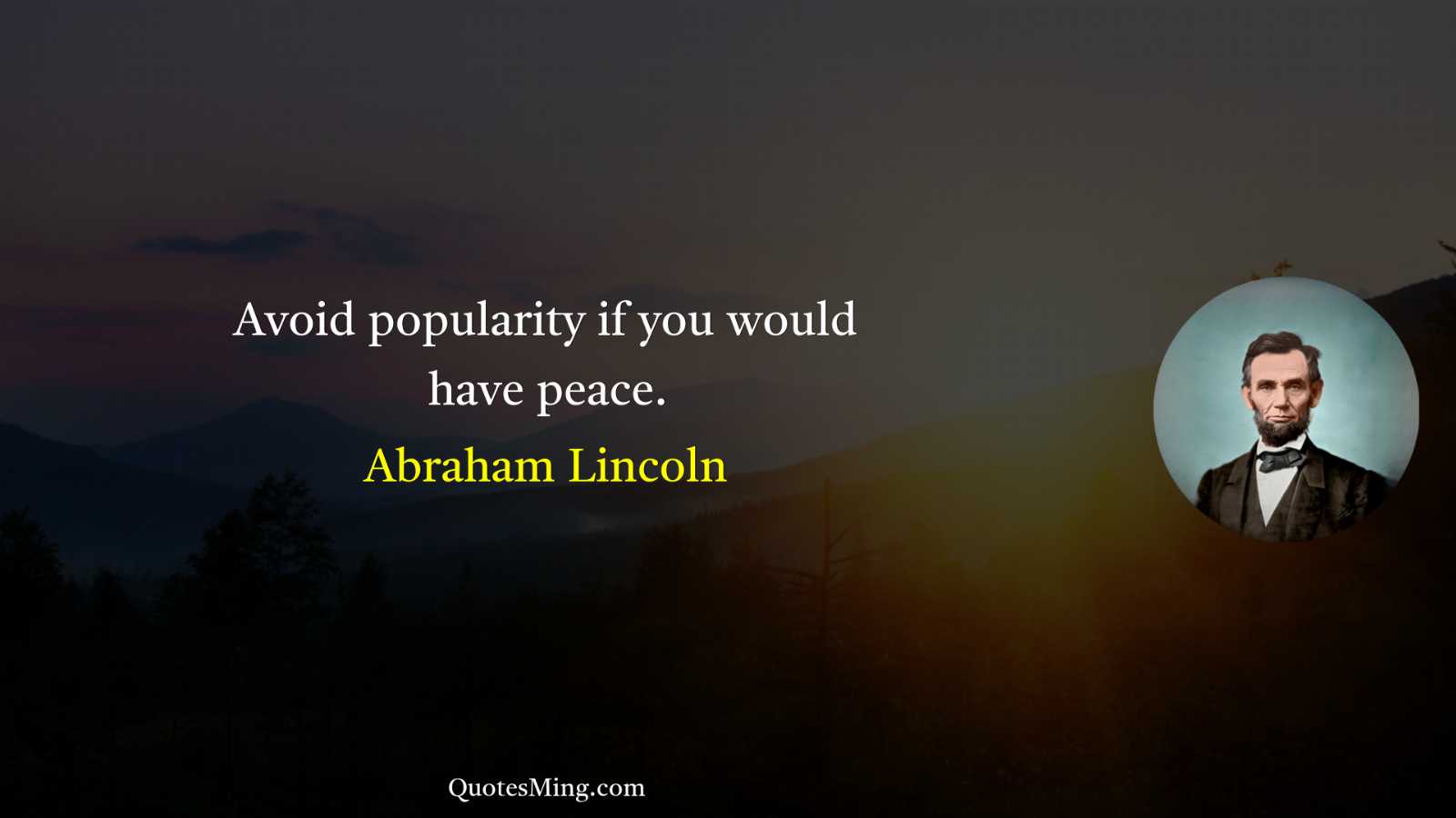 Avoid popularity if you would have peace