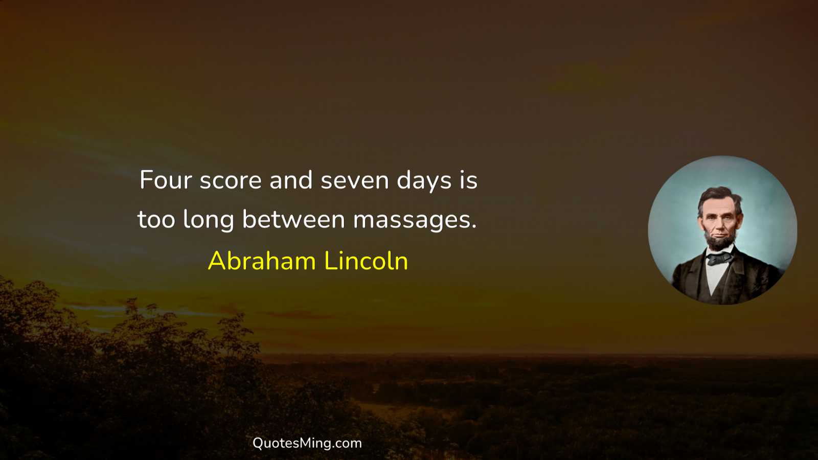 Four score and seven days is too long between massages