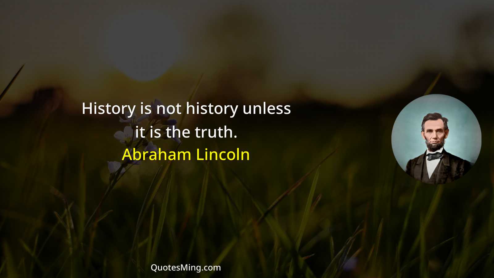 History is not history unless it is the truth