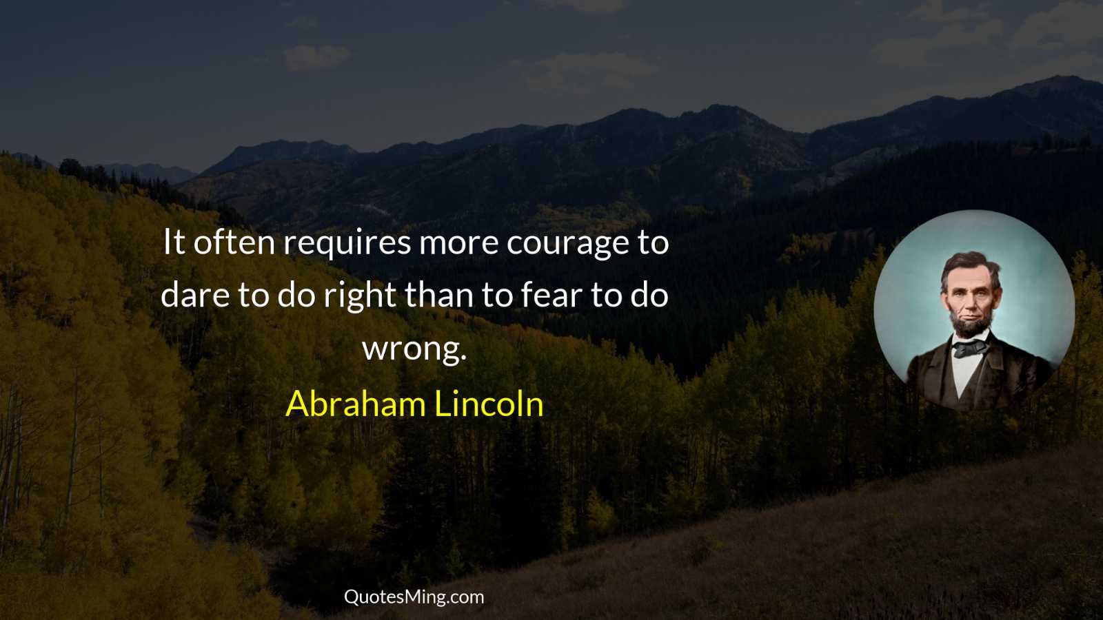 It often requires more courage to dare to do right