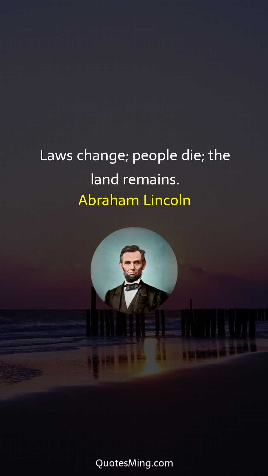 Laws change; people die; the land remains