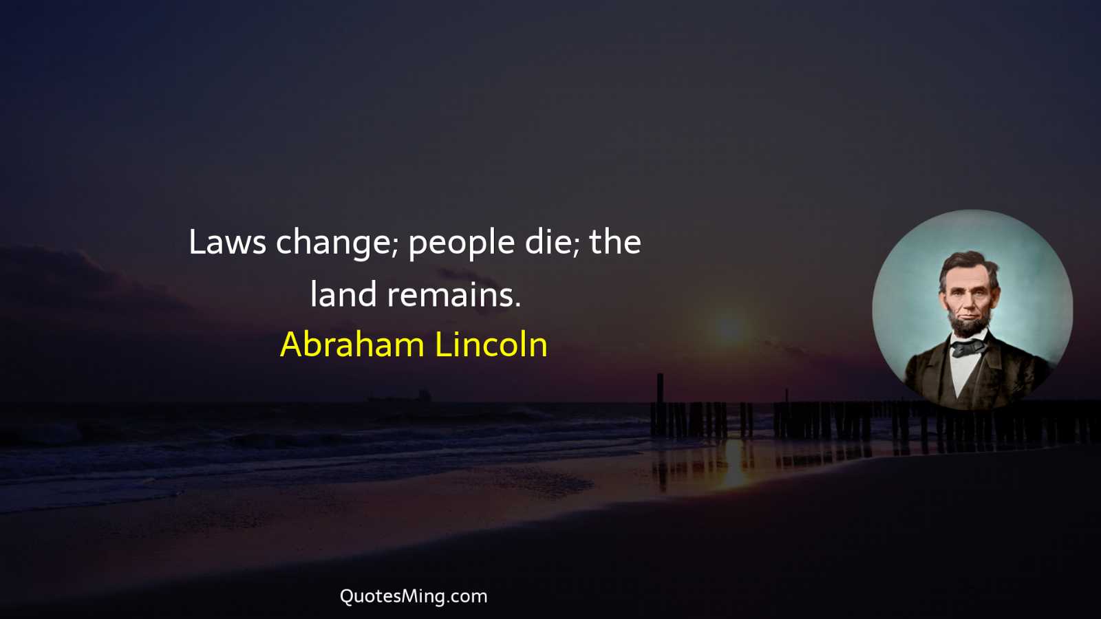 Laws change; people die; the land remains