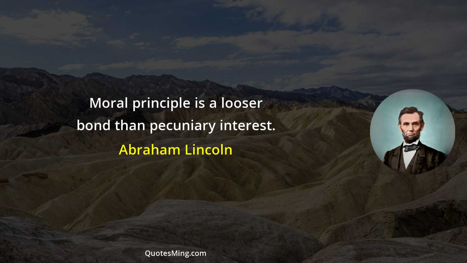 Moral principle is a looser bond than pecuniary interest