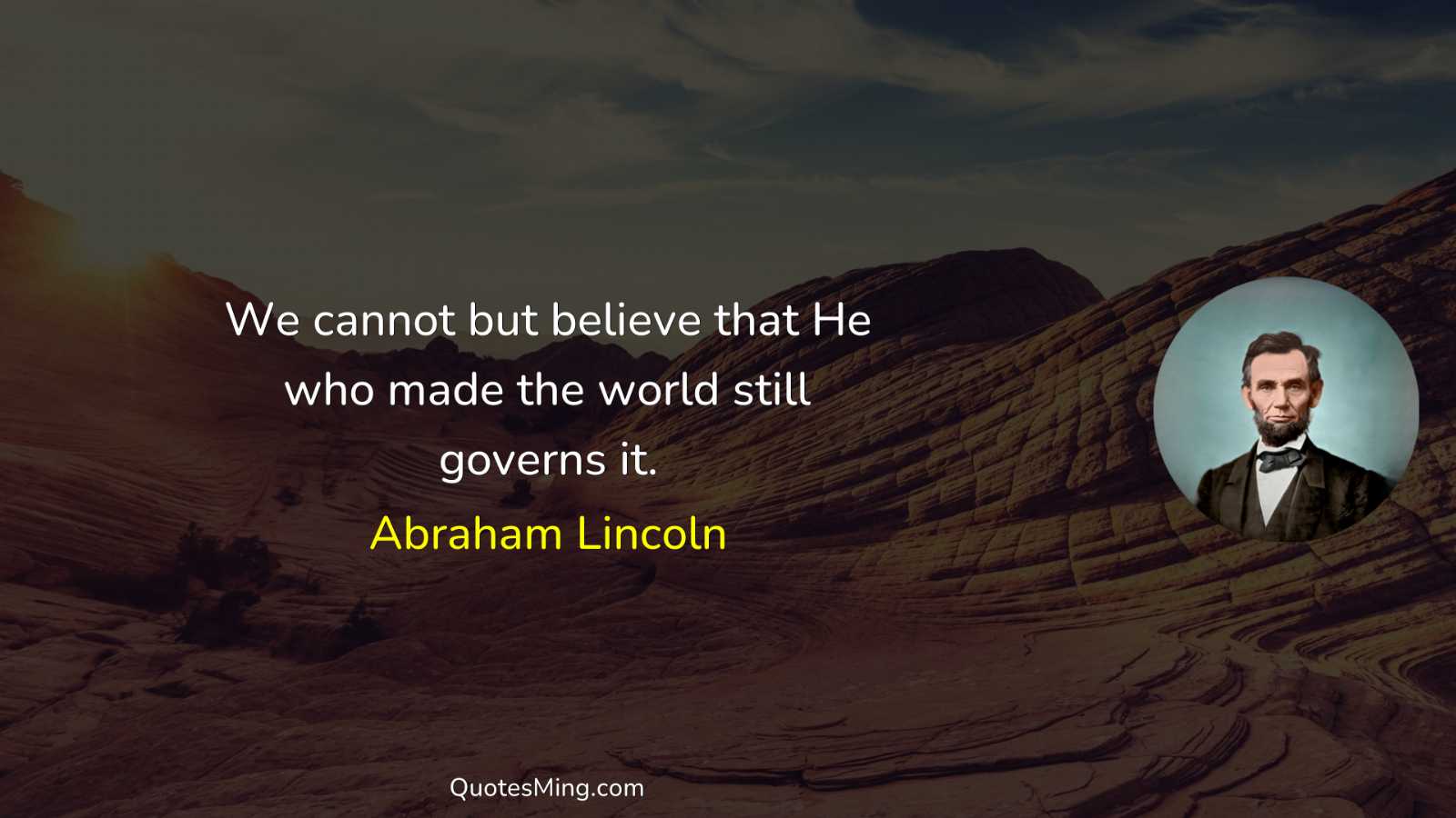 We cannot but believe that He who made the world