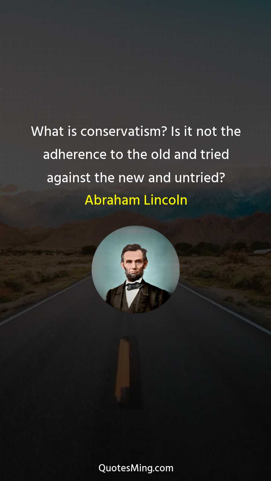 What is conservatism? Is it not the adherence to the