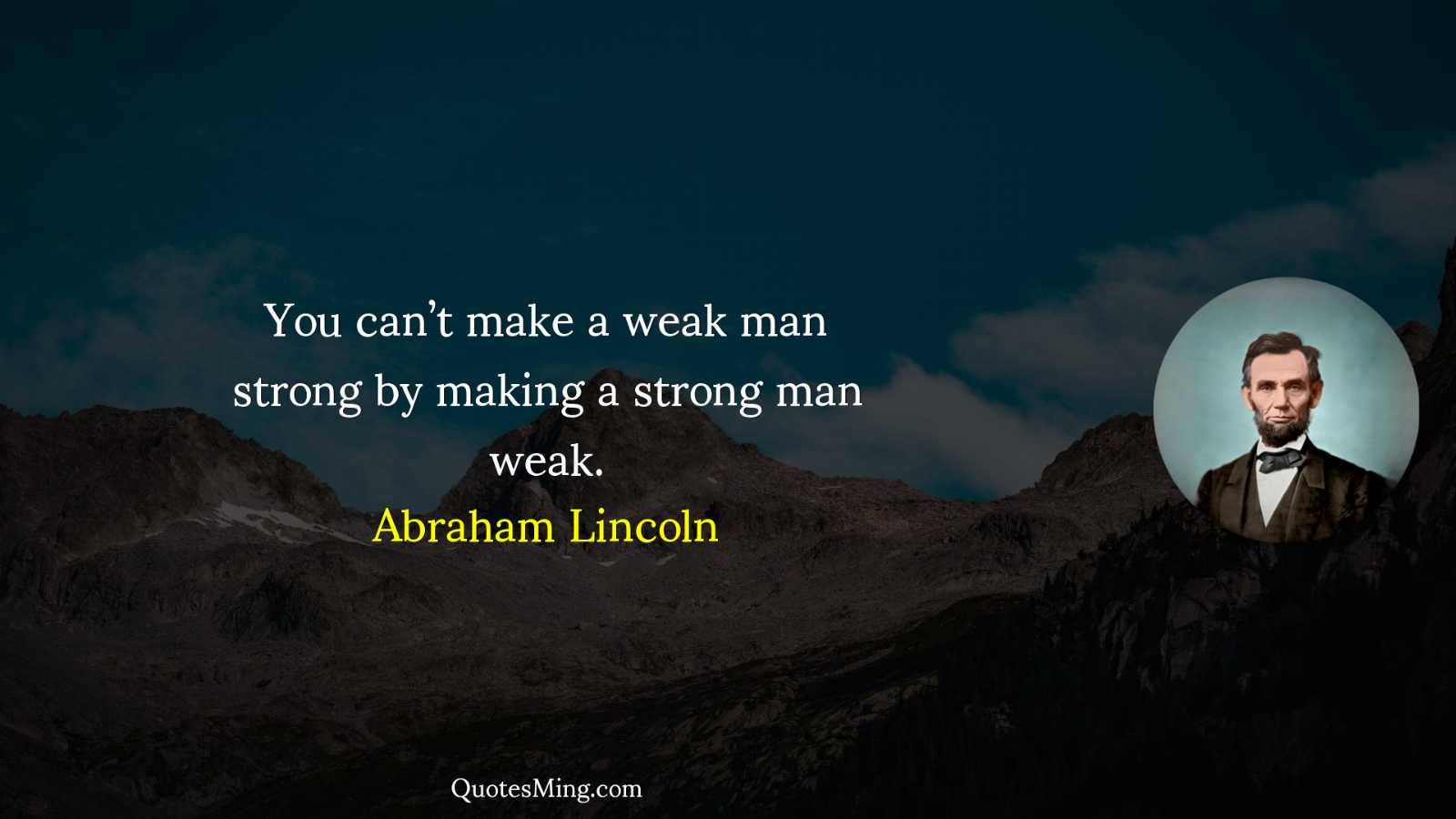 You can’t make a weak man strong by making a