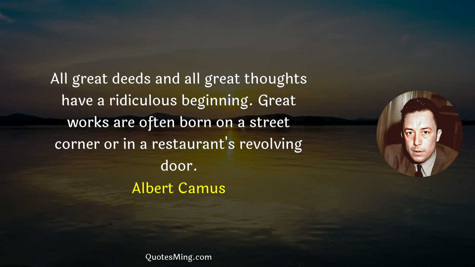 All great deeds and all great thoughts have a ridiculous