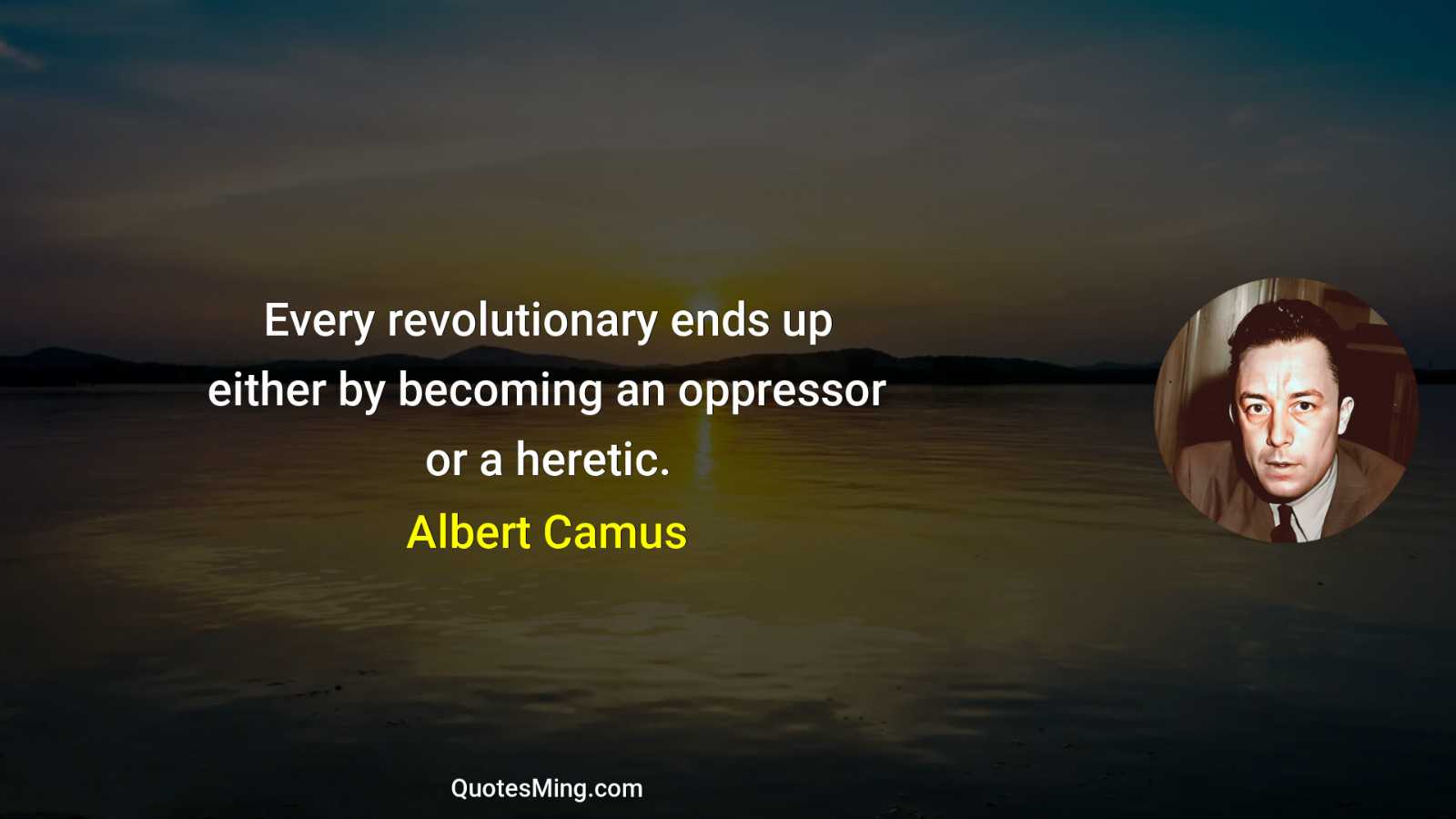 Every revolutionary ends up either by becoming an oppressor or