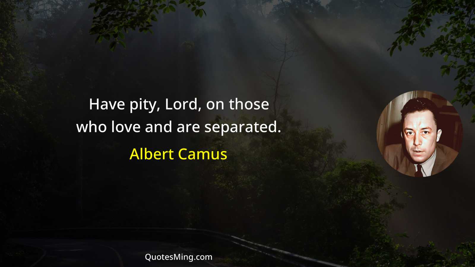 Have pity Lord on those who love and are separated