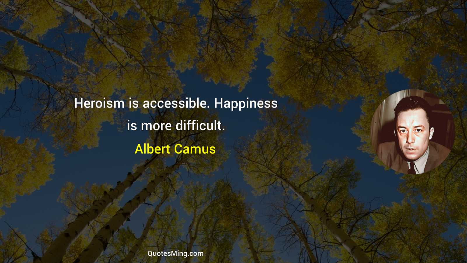 Heroism is accessible Happiness is more difficult