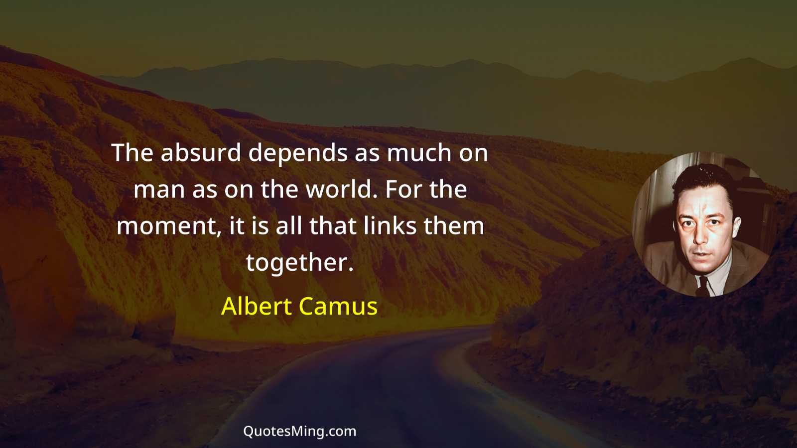 The absurd depends as much on man as on the