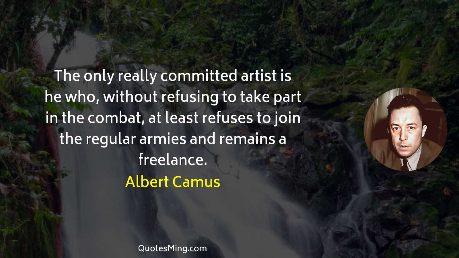 The only really committed artist is he who without refusing