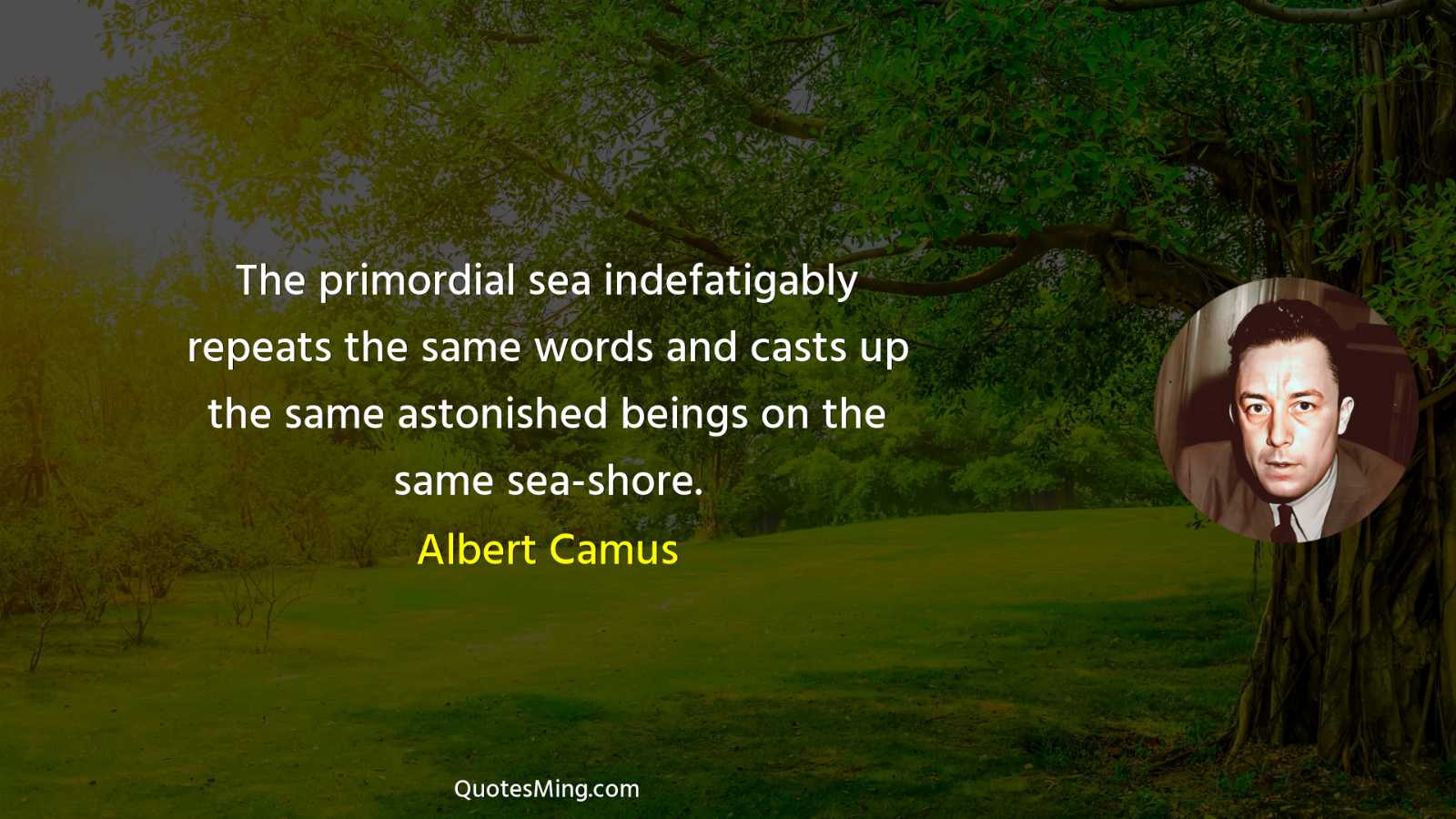 The primordial sea indefatigably repeats the same words and casts