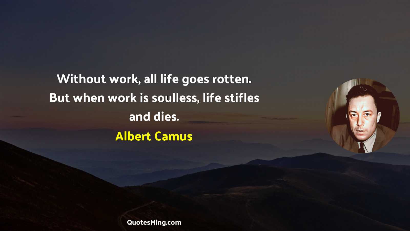 Without work all life goes rotten But when work is