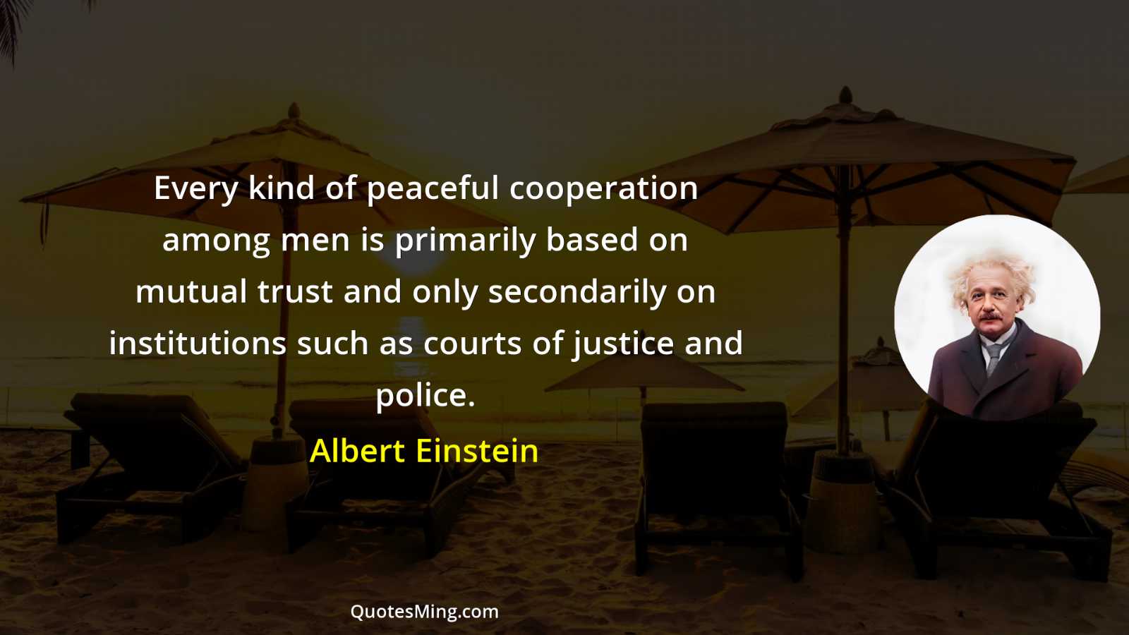 Every kind of peaceful cooperation among men is primarily based