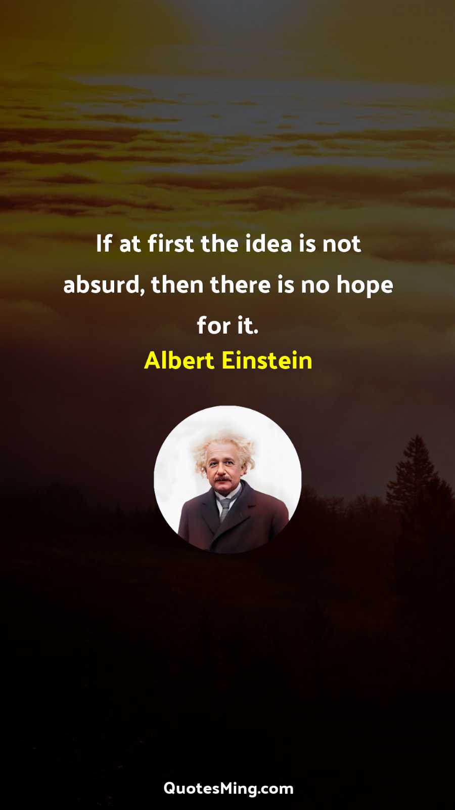 If at first the idea is not absurd then there