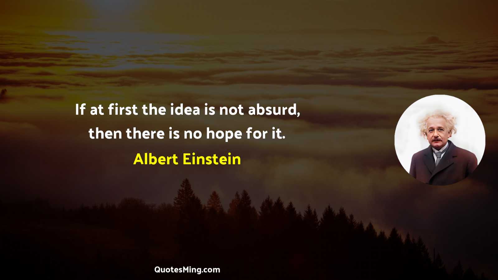 If at first the idea is not absurd then there