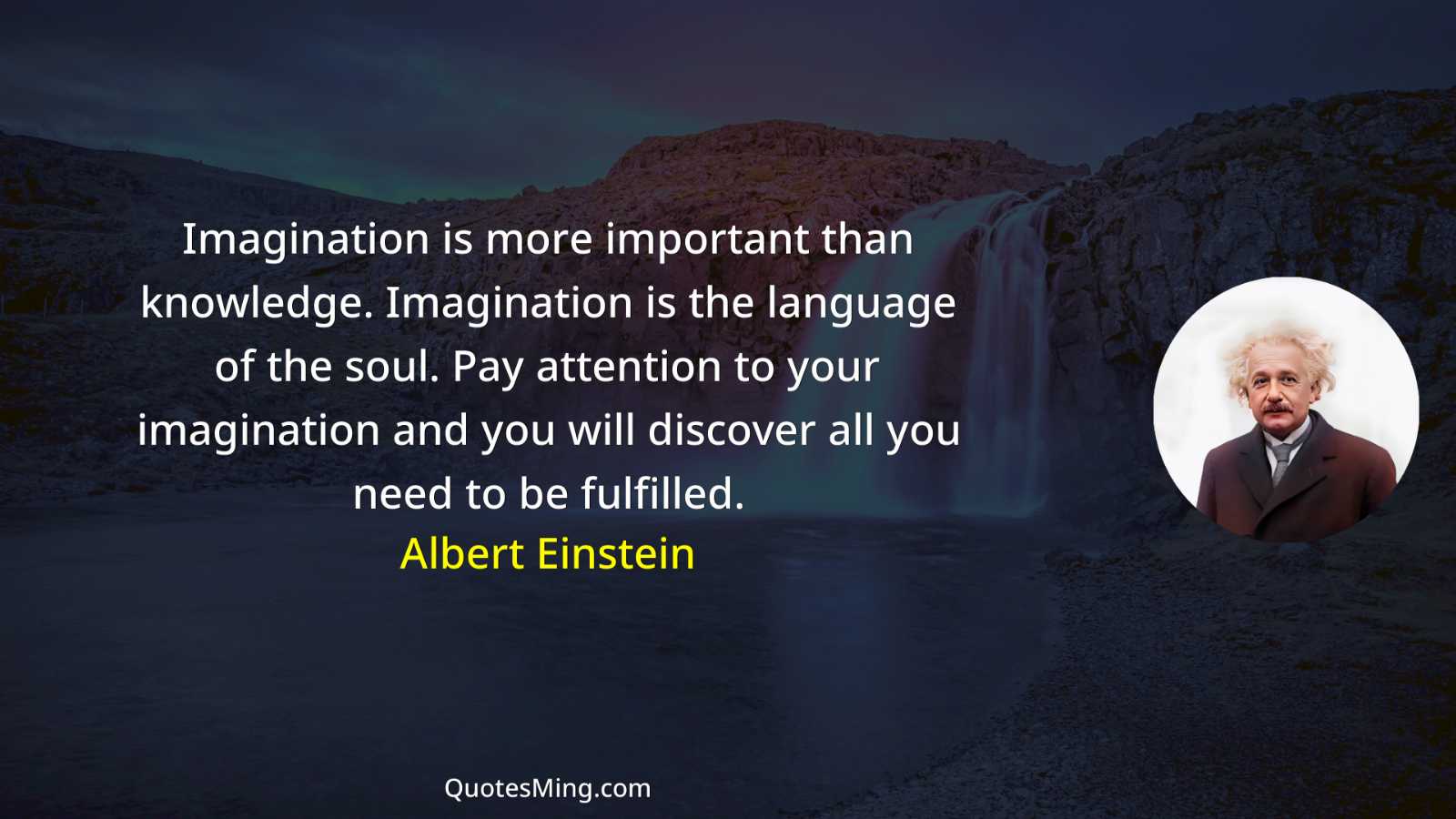 Imagination is more important than knowledge Imagination is the language