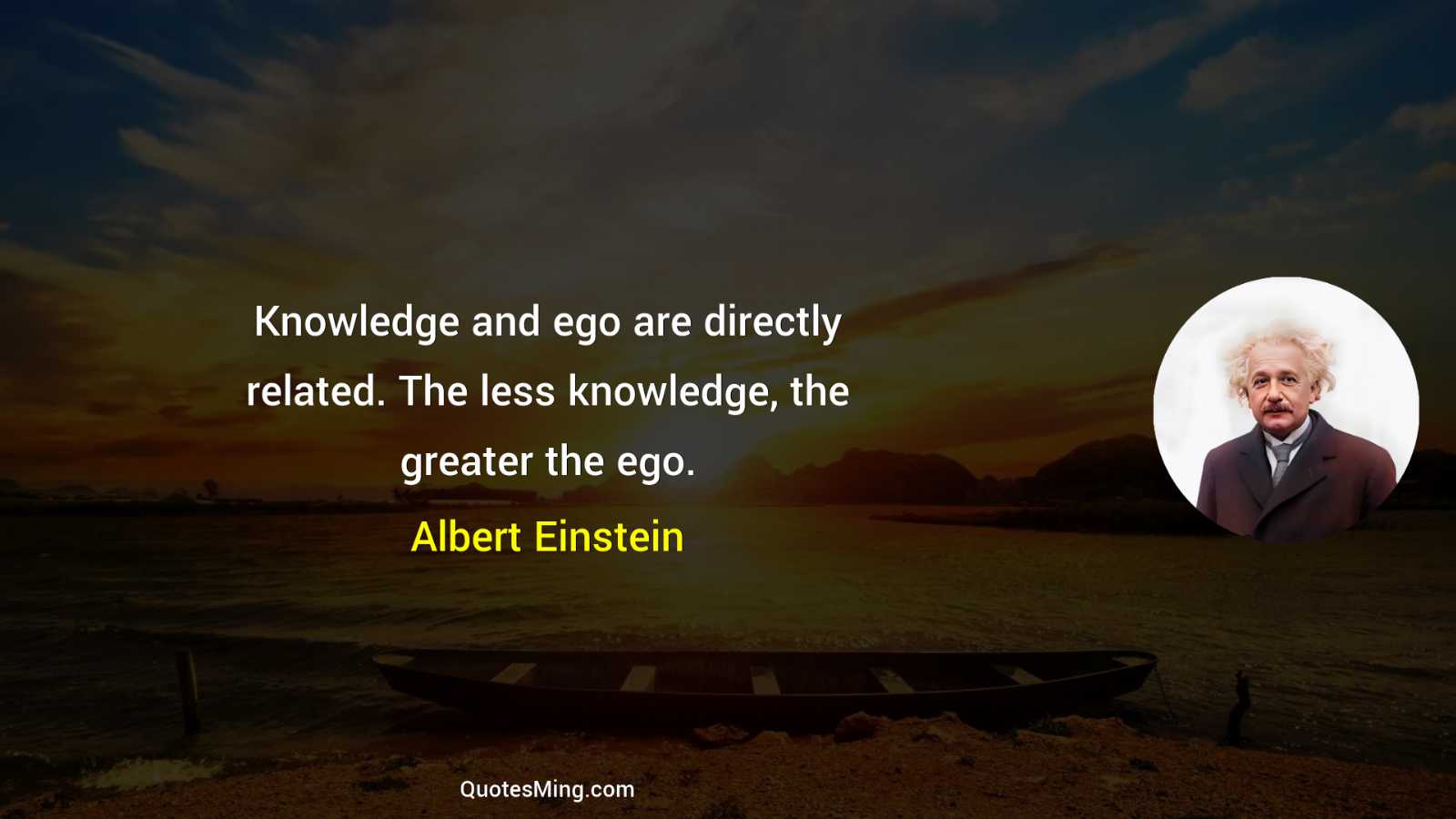 Knowledge and ego are directly related The less knowledge the