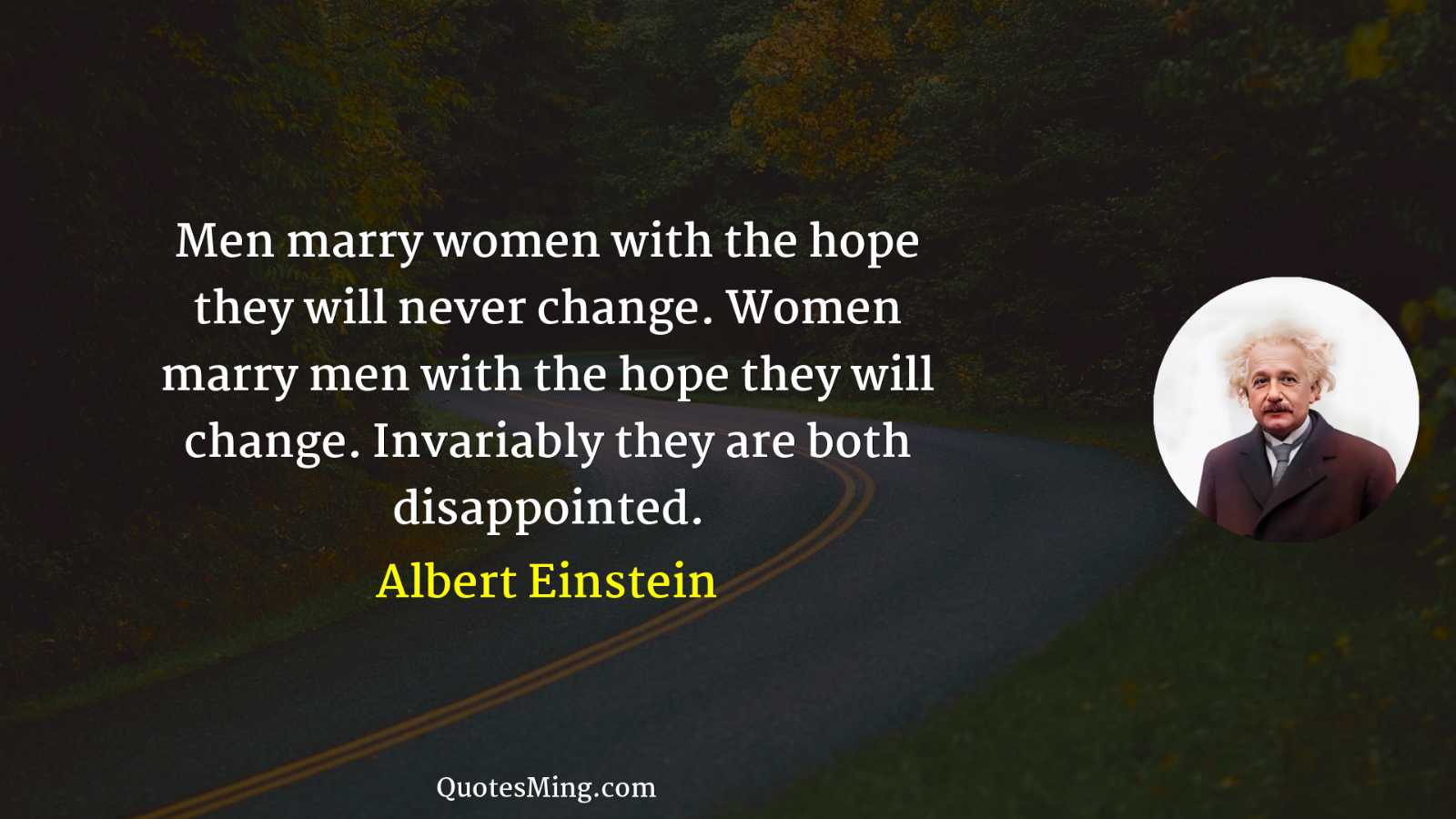 Men marry women with the hope they will never change