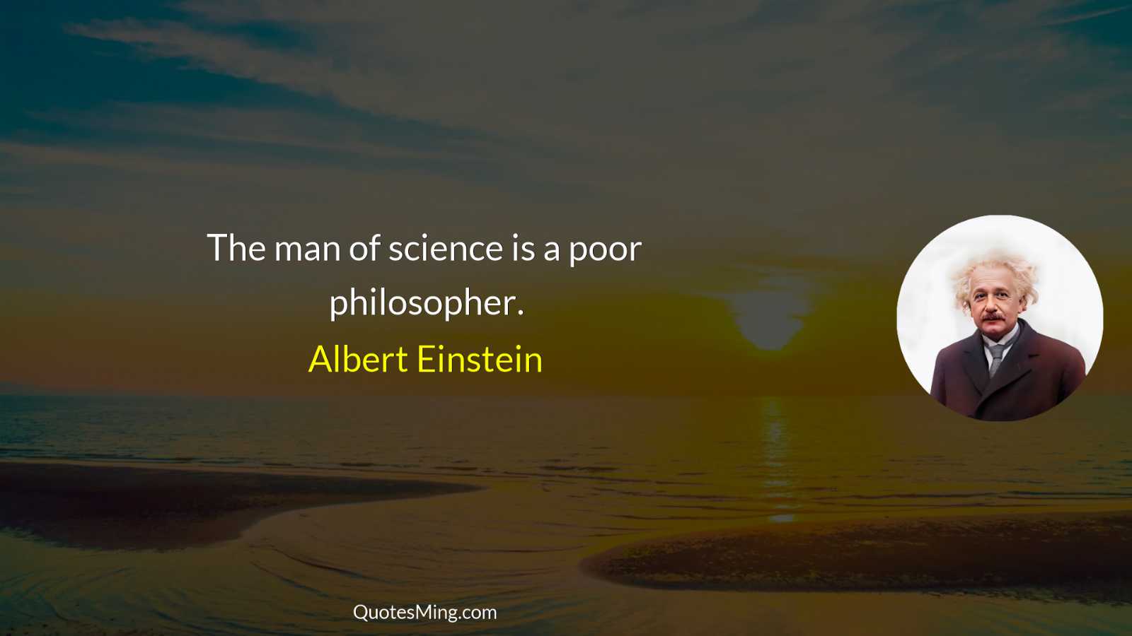 The man of science is a poor philosopher