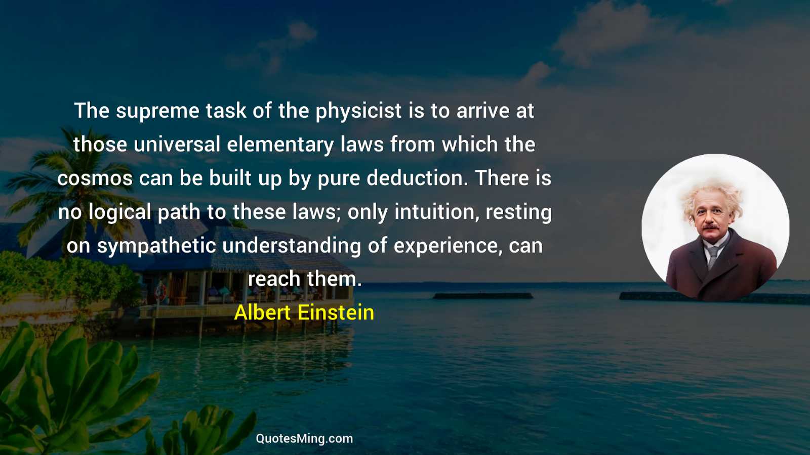 The supreme task of the physicist is to arrive at