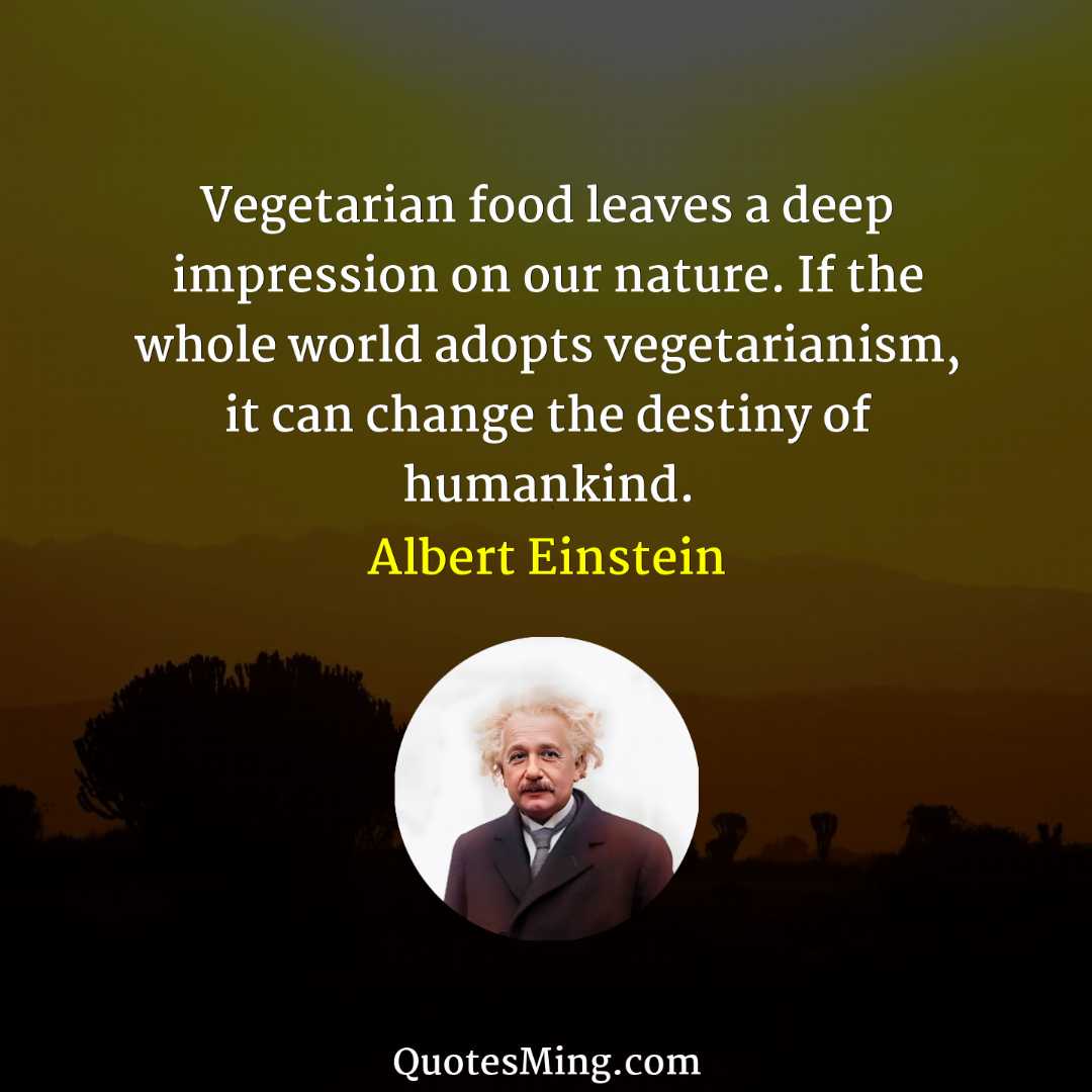 Vegetarian food leaves a deep impression on our nature If