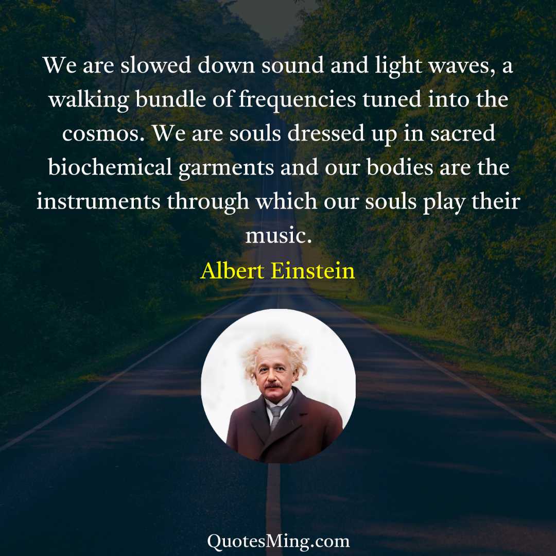 We are slowed down sound and light waves a walking