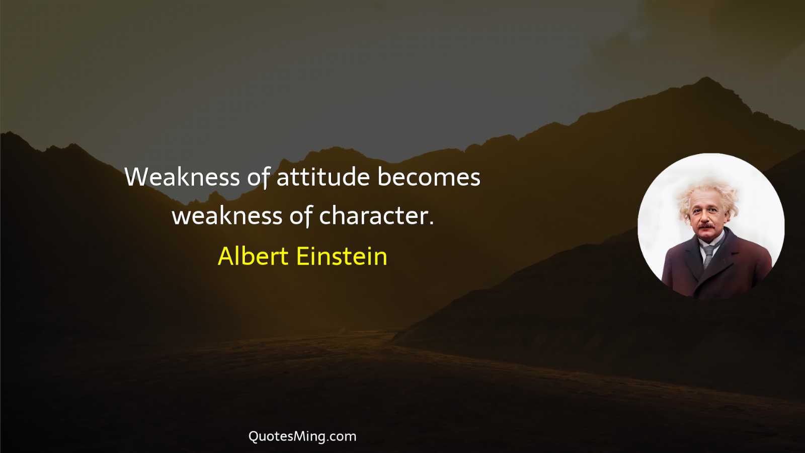 Weakness of attitude becomes weakness of character