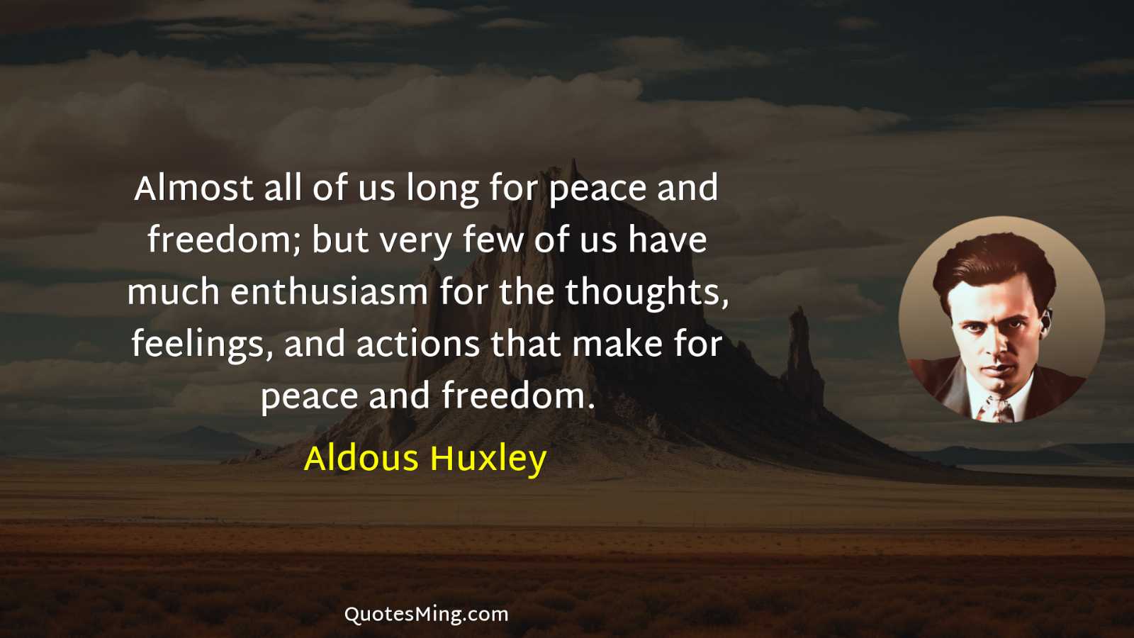 Almost all of us long for peace and freedom; but