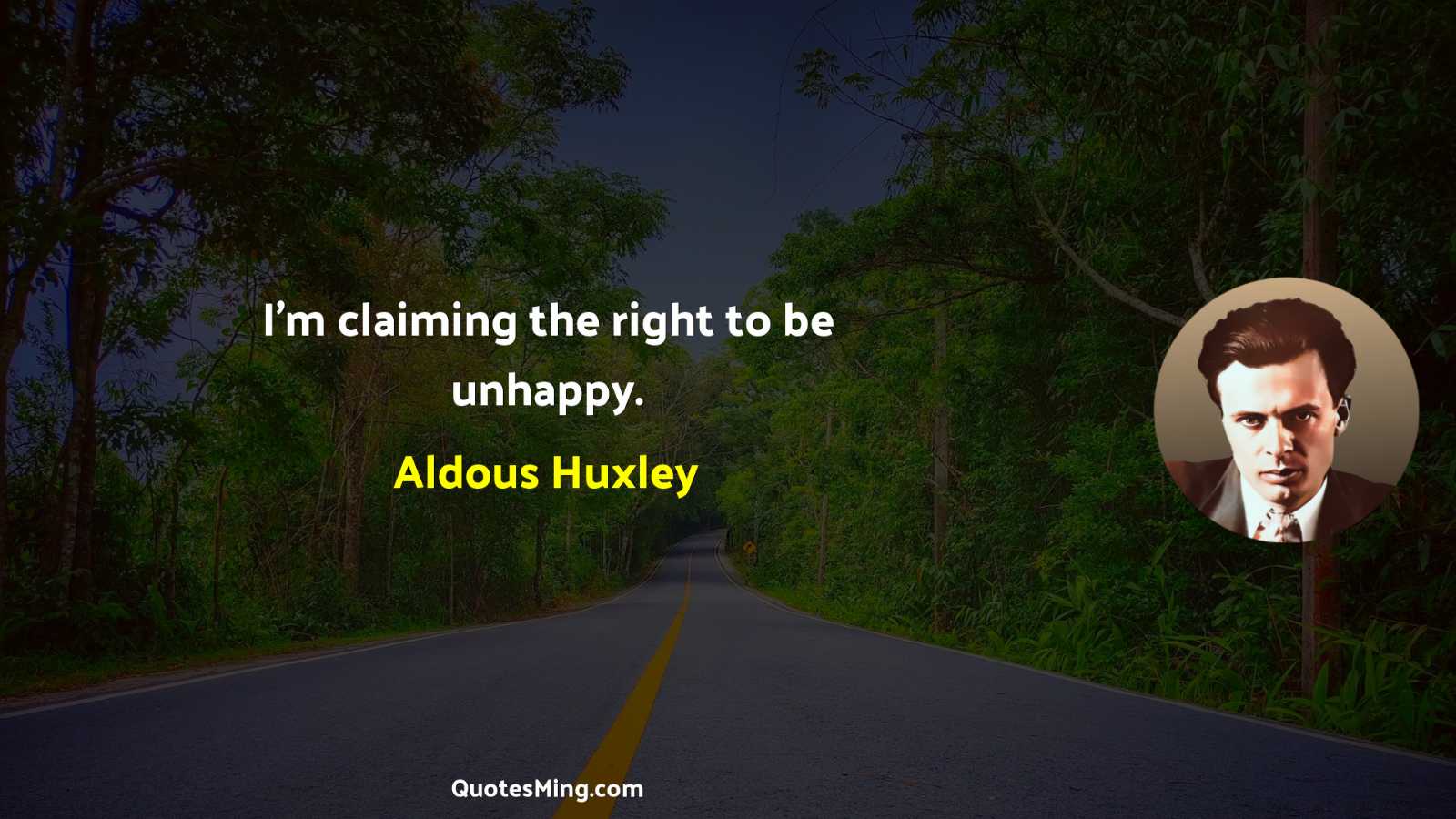 I'm claiming the right to be unhappy