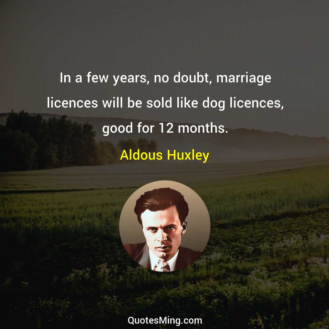 In a few years no doubt marriage licences will be