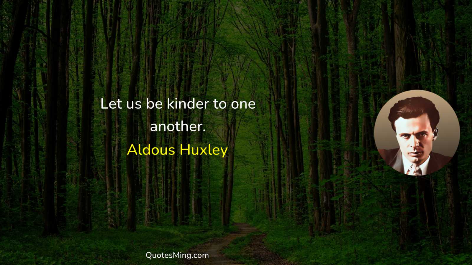 Let us be kinder to one another