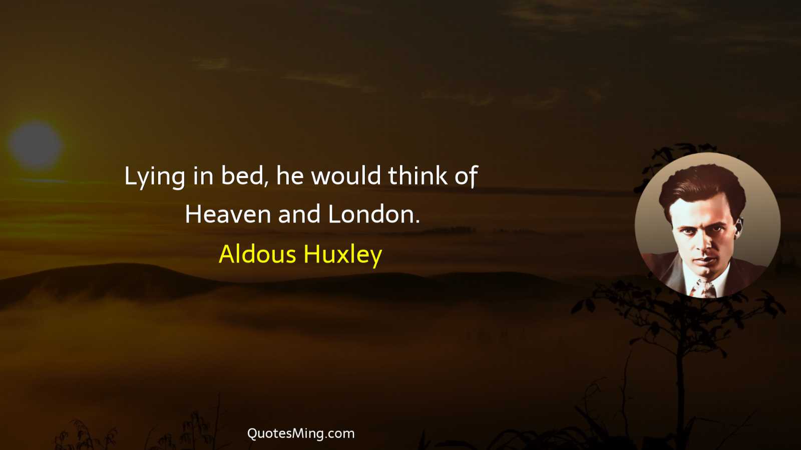 Lying in bed he would think of Heaven and London