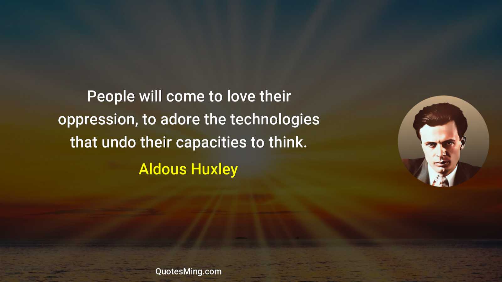 People will come to love their oppression to adore the