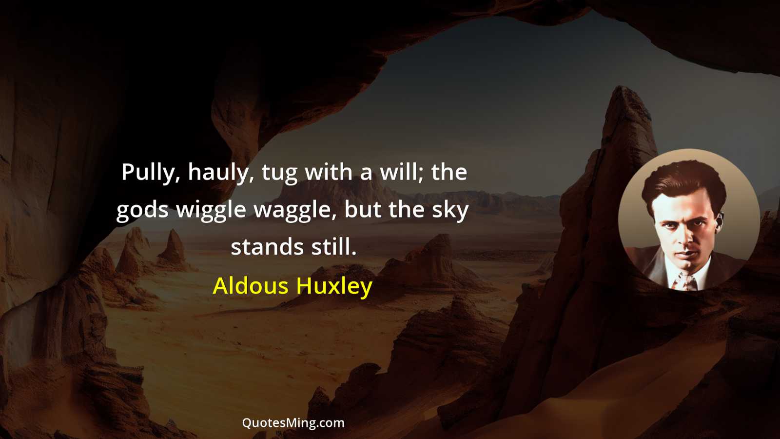 Pully hauly tug with a will; the gods wiggle waggle