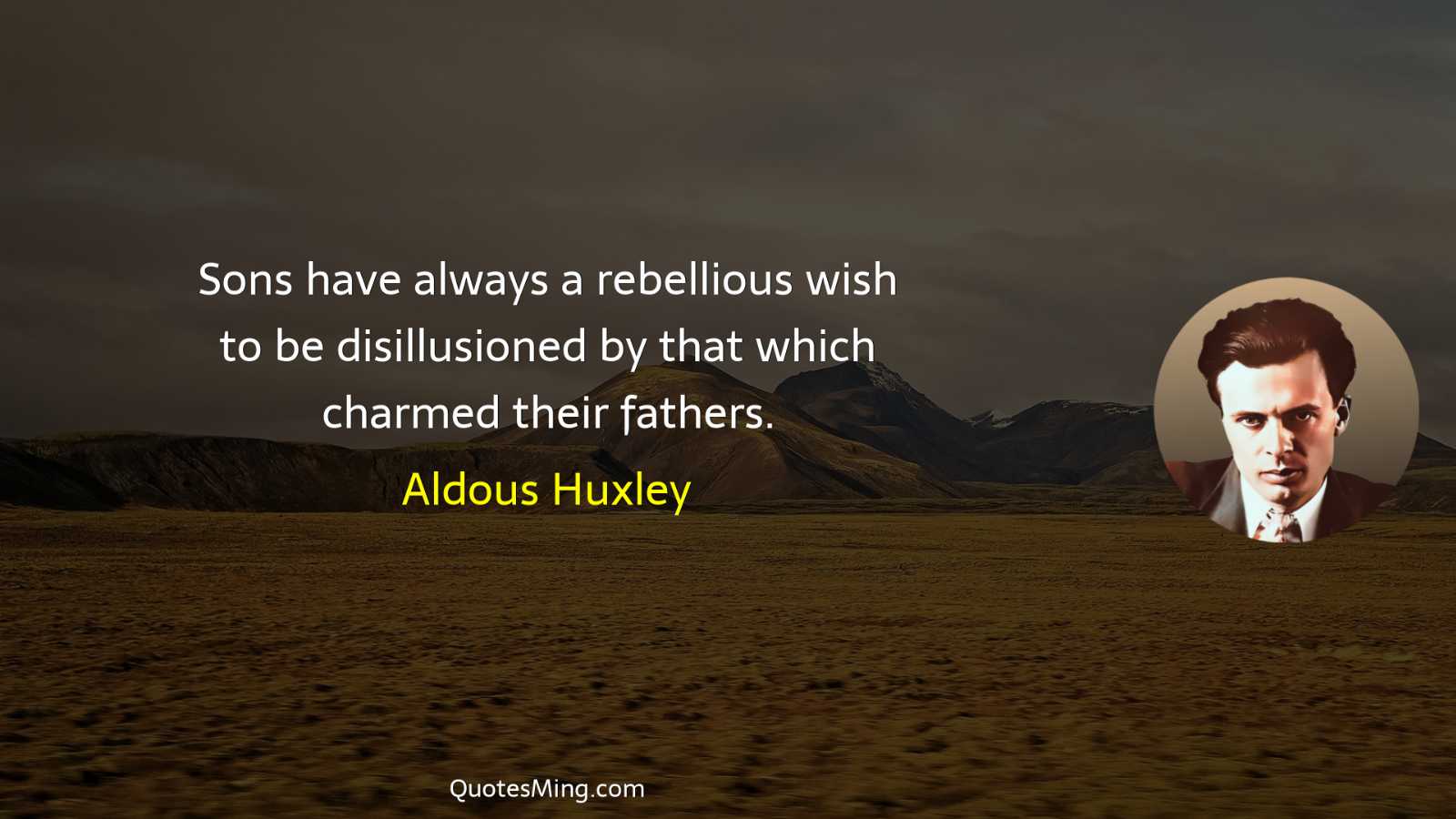 Sons have always a rebellious wish to be disillusioned by