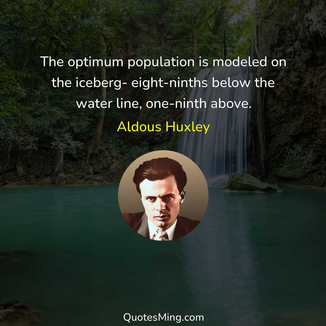 The optimum population is modeled on the iceberg- eight-ninths below