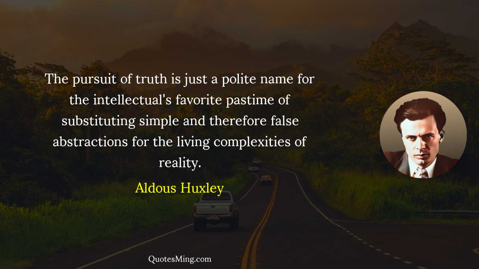 The pursuit of truth is just a polite name for