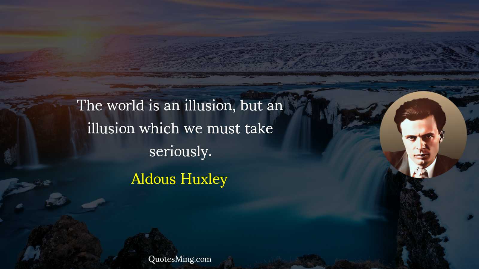 The world is an illusion but an illusion which we