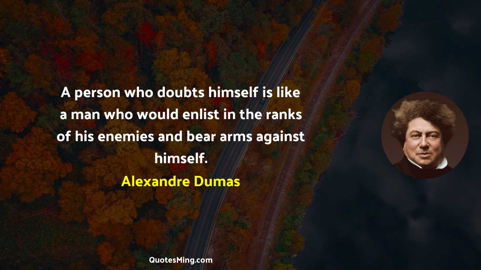 A person who doubts himself is like a man who