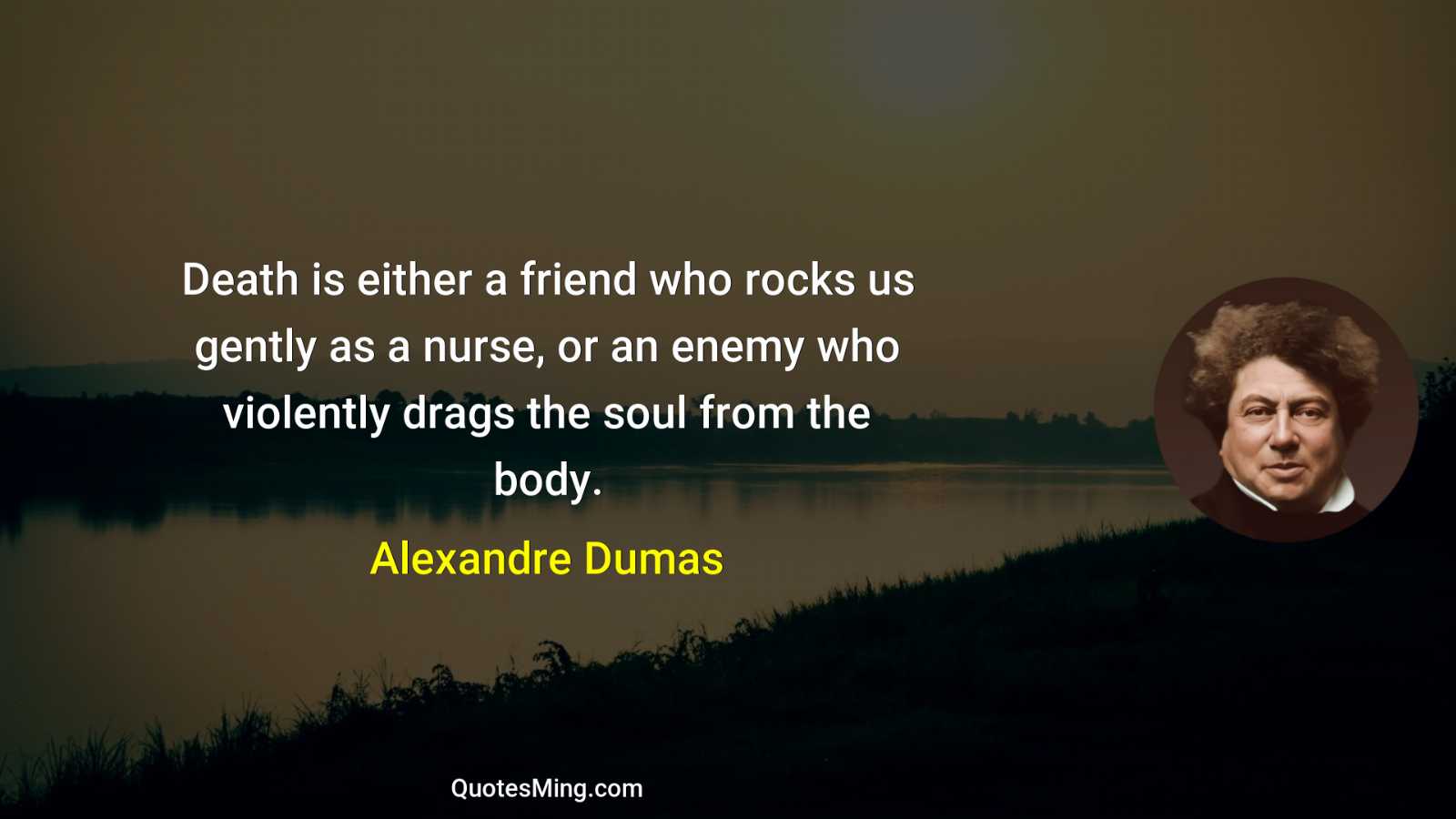 Death is either a friend who rocks us gently as