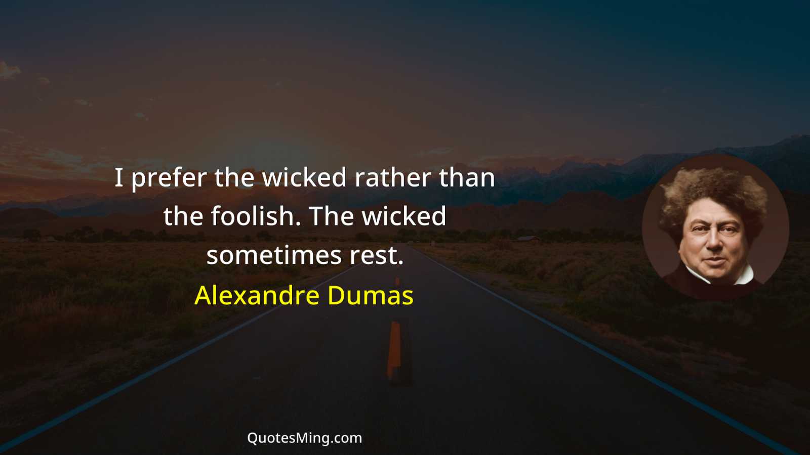 I prefer the wicked rather than the foolish The wicked