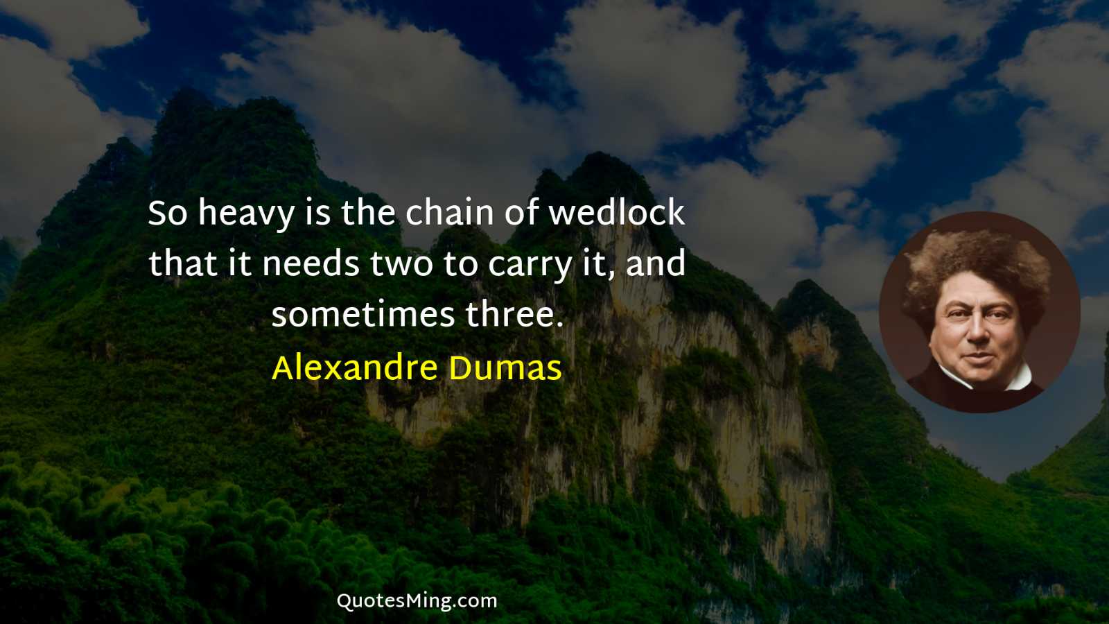 So heavy is the chain of wedlock that it needs