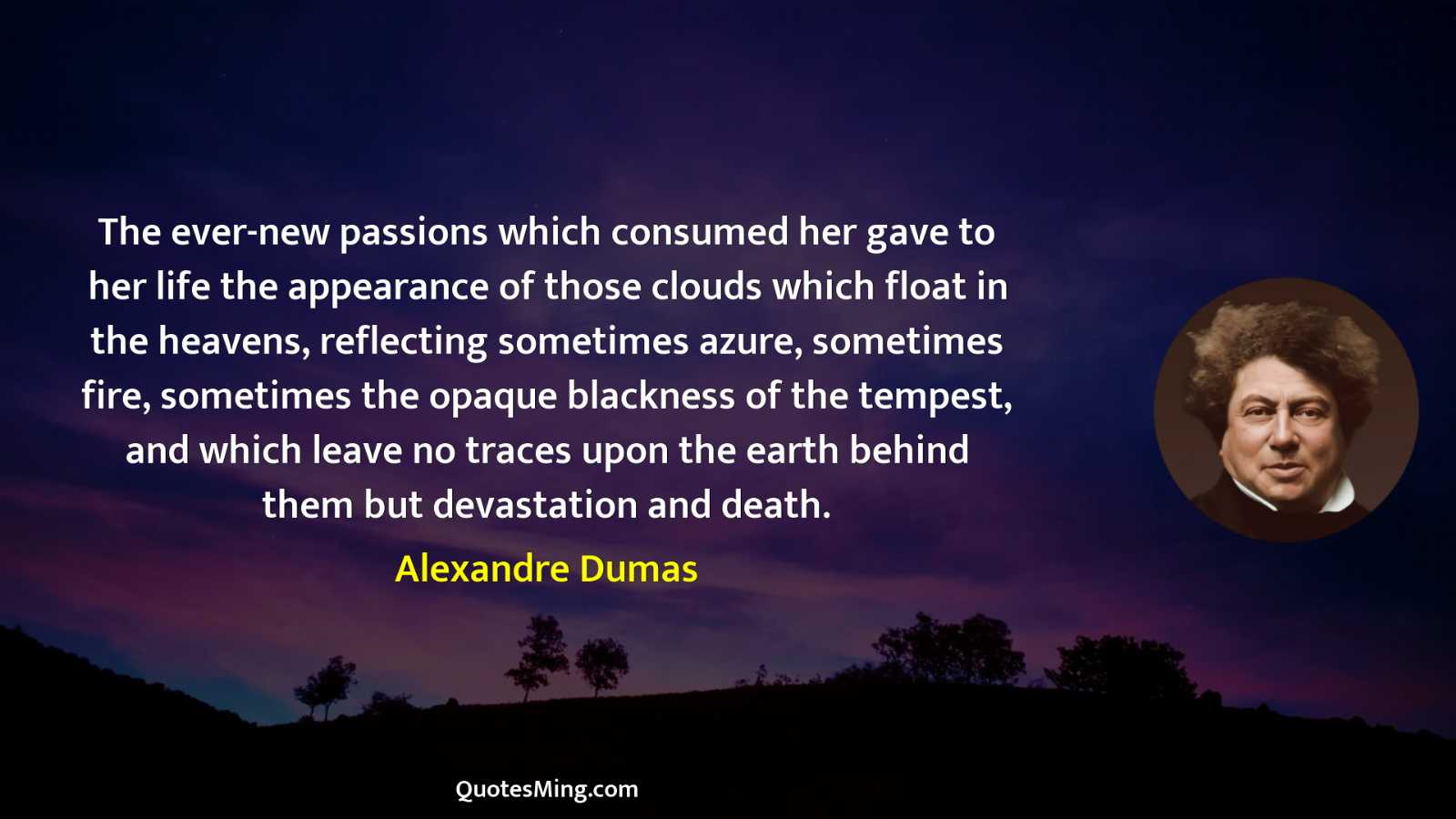 The ever-new passions which consumed her gave to her life