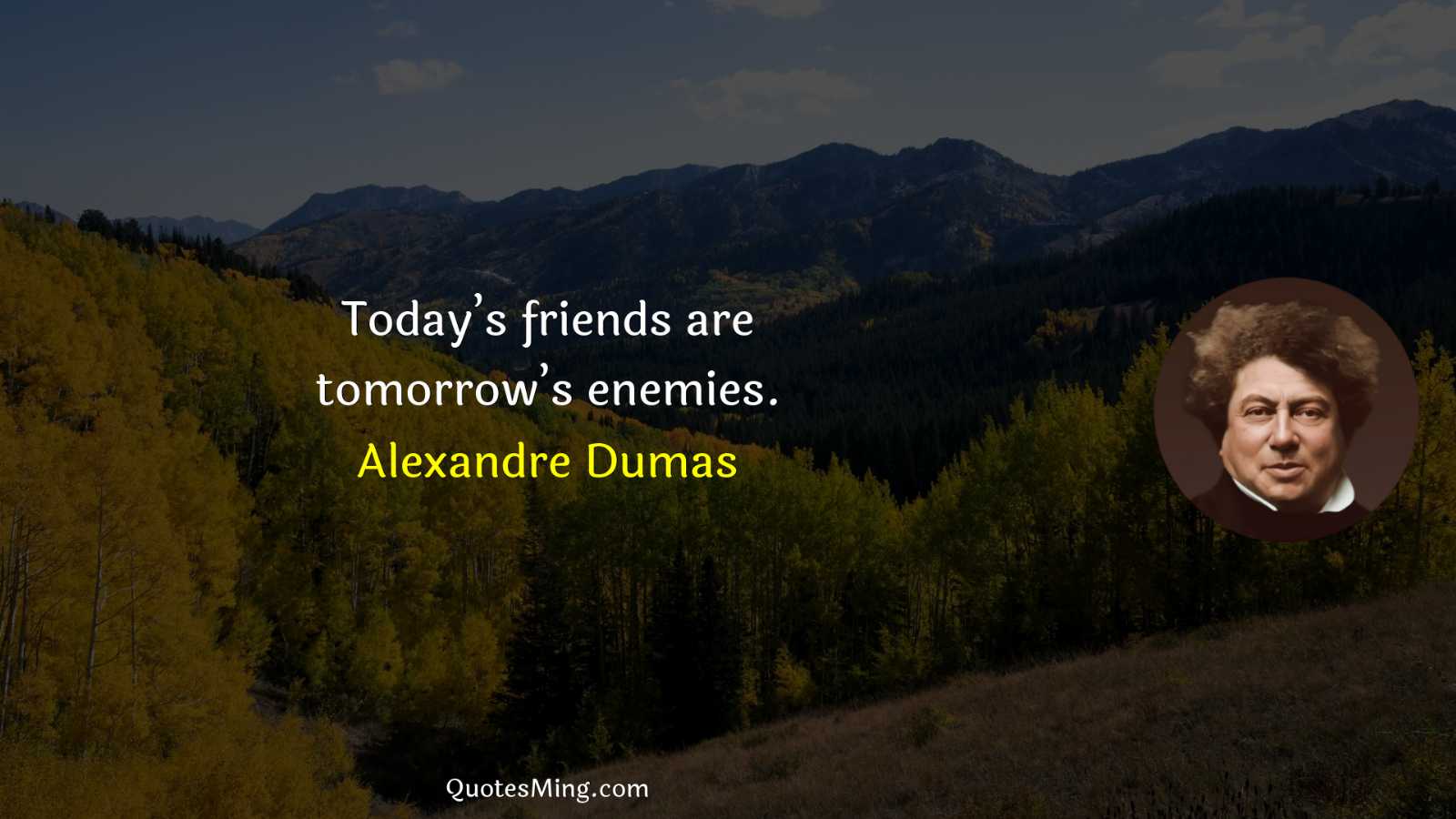 Today’s friends are tomorrow’s enemies