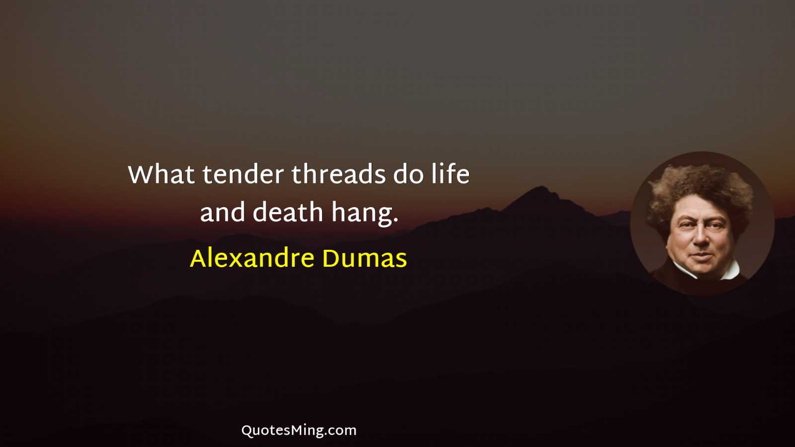 What tender threads do life and death hang