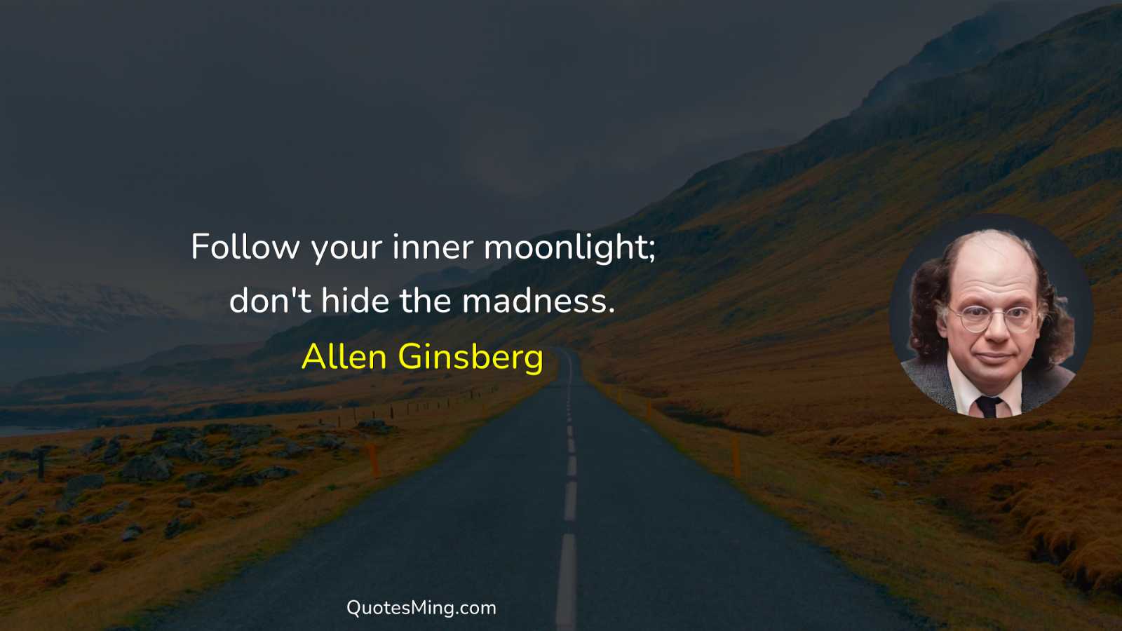 Follow your inner moonlight; don't hide the madness