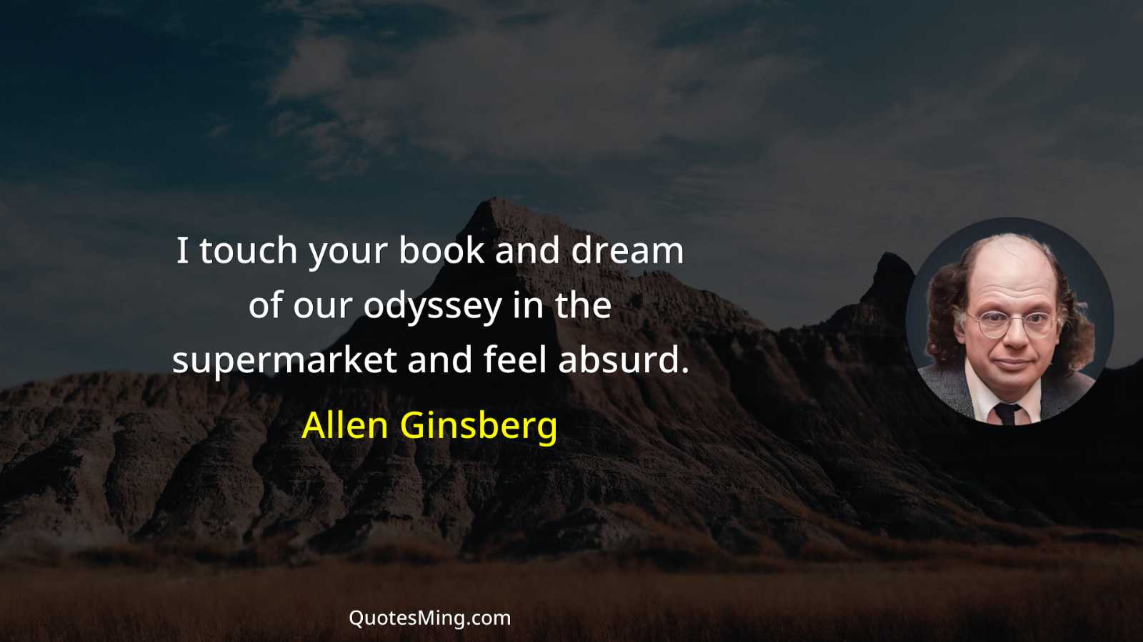 I touch your book and dream of our odyssey in